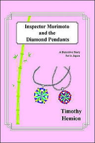 Title: Inspector Morimoto and the Diamond Pendants: A Detective Story set in Japan, Author: Timothy Hemion