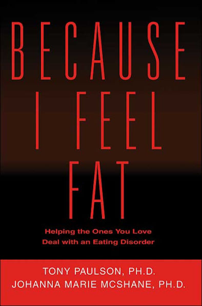 Because I Feel Fat: Helping the Ones You Love Deal with an Eating Disorder