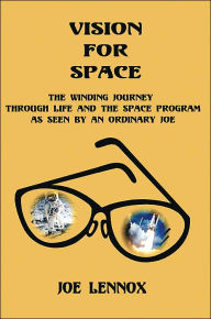 Title: Vision For Space: The Winding Journey Through Life and The Space Program As Seen By An Ordinary Joe, Author: Joe Lennox