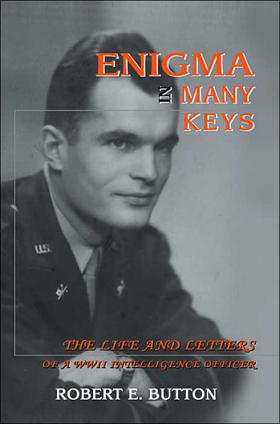Enigma Many Keys: The Life and Letters of a WWII Intelligence Officer