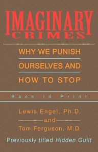 Title: Imaginary Crimes: Why We Punish Ourselves and How to Stop, Author: Lewis B Engel