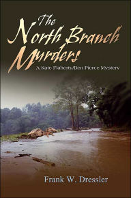 Title: The North Branch Murders: A Kate Flaherty/Ben Pierce Mystery, Author: Frank W Dressler