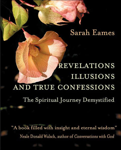 Revelations, Illusions, and True Confessions: The Spiritual Journey Demystified