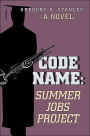 Code Name: Summer Jobs Project: (A Novel)