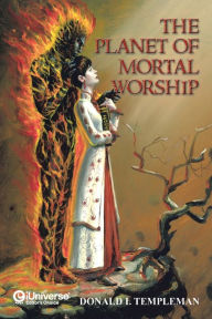Title: The Planet of Mortal Worship, Author: Donald I Templeman