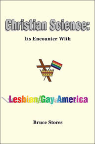 Title: Christian Science: Its Encounter with Lesbian/Gay America, Author: Bruce Stores