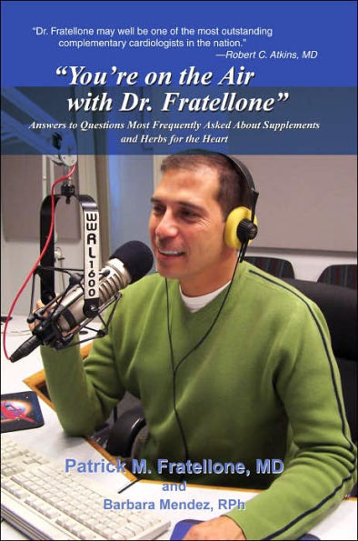You're on the Air with Dr. Fratellone: Answers to Questions Most Frequently Asked about Supplements and Herbs for Heart