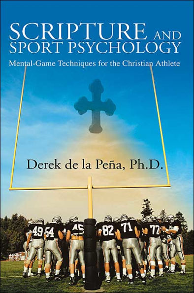 Scripture and Sport Psychology: Mental-Game Techniques for the Christian Athlete