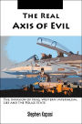 The Real Axis of Evil: The Invasion of Iraq, Western Imperialism, Lies and the Police State