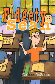 Title: Fidgety Sean, Author: Colleen DeSantis