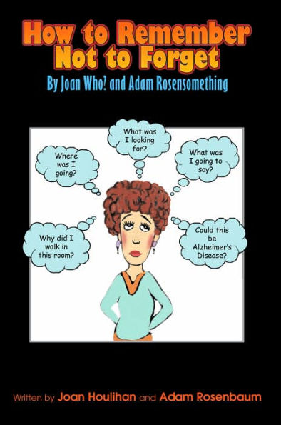 How to Remember Not to Forget: By Joan Who? and Adam Rosensomething
