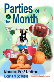 Title: Parties Of The Month: Memories For A Lifetime, Author: Donna M Schuelie