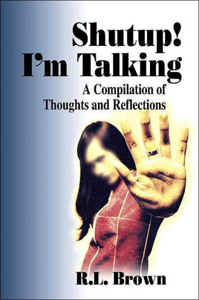 Shutup! I'm Talking: A Compilation of Thoughts and Reflections