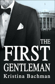 Title: The First Gentleman, Author: Kristina Bachman