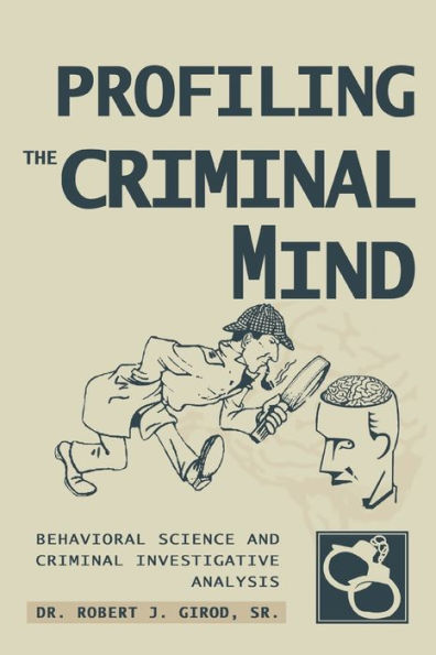Profiling The Criminal Mind: Behavioral Science and Investigative Analysis