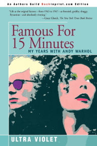 Title: Famous for 15 Minutes: My Years with Andy Warhol, Author: Ultra Violet