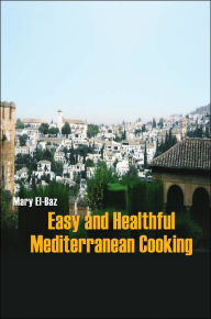 Title: Easy and Healthful Mediterranean Cooking, Author: Mary El-Baz