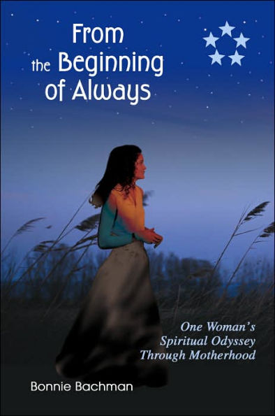 From the Beginning of Always: One Woman's Spiritual Odyssey Through Motherhood
