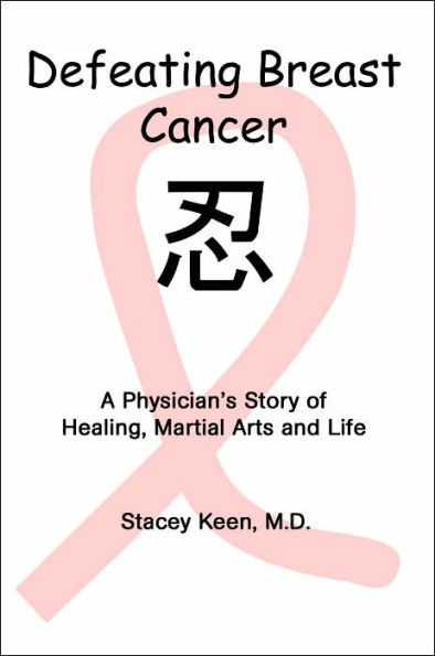 Defeating Breast Cancer: A Physician's Story of Healing, Martial Arts and Life