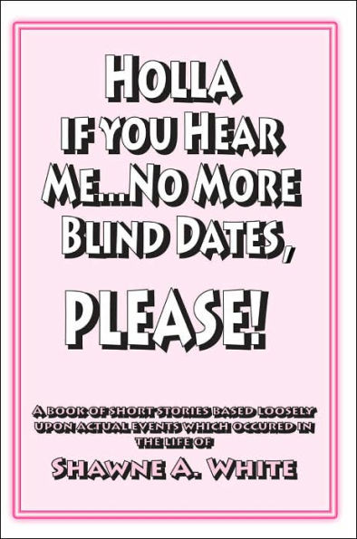 Holla If You Hear Me... No More Blind Dates, Please!