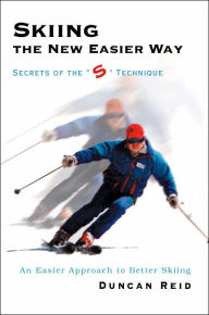 Title: Skiing the New Easier Way: Secrets of the S Technique, Author: Duncan Reid