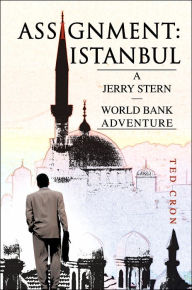 Title: Assignment: Istanbul: A Jerry Stern--World Bank Adventure, Author: Ted Cron