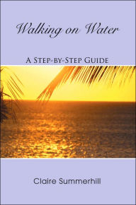Title: Walking on Water: A Step-by-Step Guide, Author: Claire Summerhill