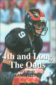 Title: 4th and Long The Odds: My Journey, Author: Sean Stellato