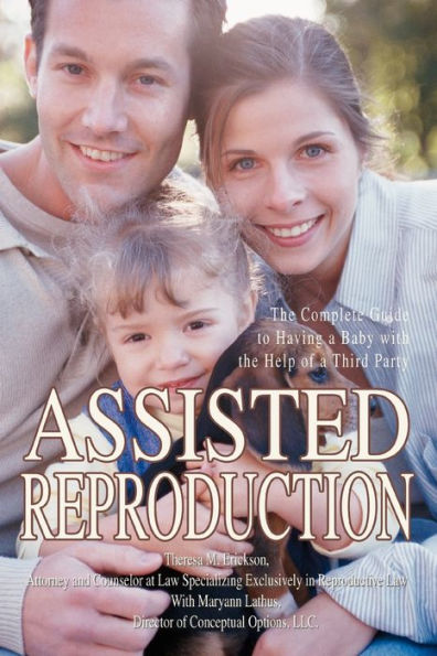 Assisted Reproduction: The Complete Guide to Having a Baby with the Help of a Third Party