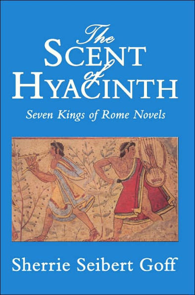 The Scent of Hyacinth: Seven Kings of Rome Novels