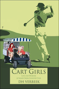 Title: Cart Girls: Love and Murder at Sandy Creek Country Club, Author: Dh Verbeek