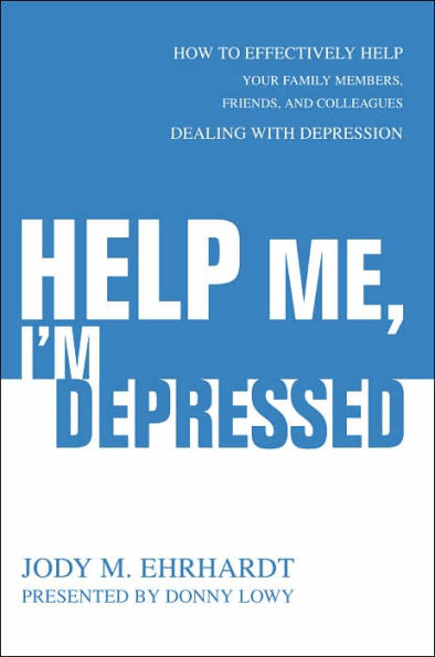 Help Me, I'm Depressed: How To Effectively Help Your Family Members, Friends, and Colleagues Dealing With Depression