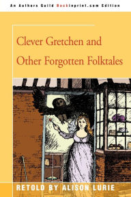 Title: Clever Gretchen and Other Forgotten Folktales, Author: Alison Lurie
