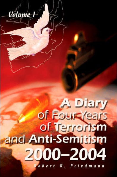 A Diary of Four Years of Terrorism and Anti-Semitism: 2000-2004 Volume 1