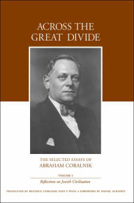 Title: Across the Great Divide: The Selected Essays of Abraham Coralnik, Author: Abraham Coralnik