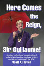 Here Comes the Reign, Sir Guillaume!: Another collection of warped, wicked and wild stories about medieval history and life in (and around) the SCA.