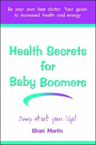Title: Health Secrets for Baby Boomers: Jump Start Your Life, Author: Shari Martin