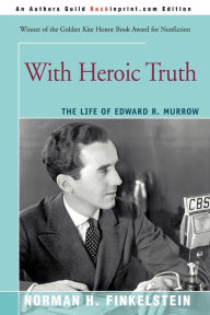 Title: With Heroic Truth: The Life of Edward R. Murrow, Author: Norman Finkelstein