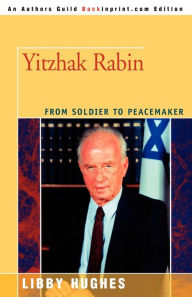 Title: Yitzhak Rabin: From Soldier to Peacemaker, Author: Libby Hughes