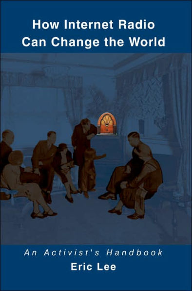 How Internet Radio Can Change the World: An Activist's Handbook