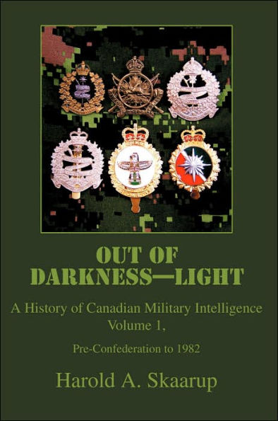 Out of Darkness--Light: A History of Canadian Military Intelligence