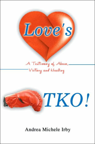Love's TKO!: A Testimony of Abuse, Victory and Healing
