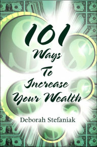 Title: 101 Ways To Increase Your Wealth, Author: Deborah Stefaniak