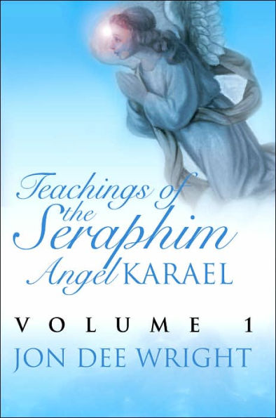 Teachings of the Seraphim Angel KARAEL: Volume 1