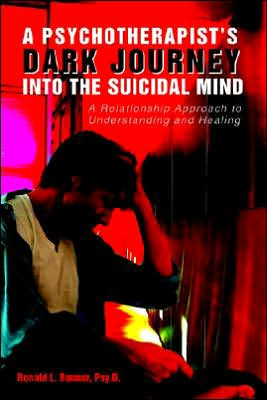 A Psychotherapist's Dark Journey into the Suicidal Mind: A Relationship Approach to Understanding and Healing