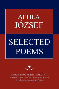 Title: Attila Jozsef Selected Poems, Author: Attila Jozsef