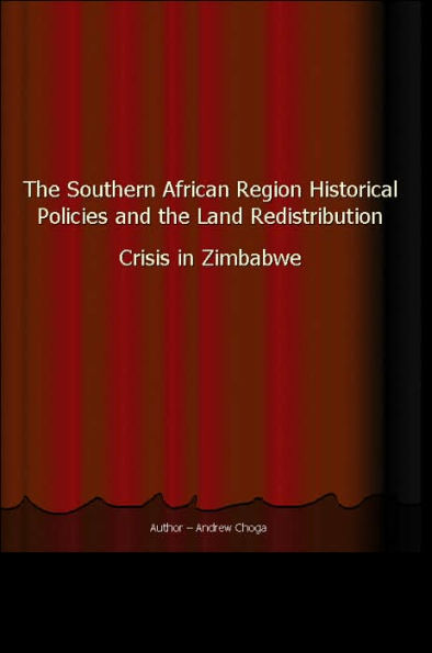 The Southern African Region Historical Policies and the Land Redistribution Crisis in Zimbabwe