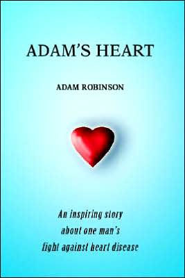 Adam's Heart: An inspiring story about one man's fight against heart disease