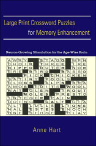 Title: Large Print Crossword Puzzles for Memory Enhancement: Neuron-Growing Stimulation for the Age-Wise Brain, Author: Anne Hart