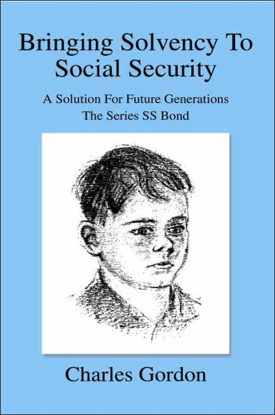 Bringing Solvency To Social Security: A Solution For Future GenerationsThe Series SS Bond